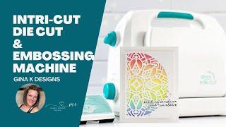 GINA K DESIGNS! Intri-Cut Die Cutting & Embossing Machine + November Release