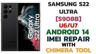 Samsung S22 Ultra [S908B] U6/U7 Android 14 Imei Repair & Patch Cert With Chimera Tool ​⁠