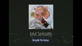 bAd SeAsoNs - Bring Me The Horizon (POST HUMAN: NeX GEn DEMO)