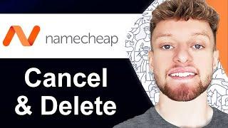 How To Cancel & Delete Namecheap Domain (Step By Step)