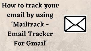 How to track your email by using 'Mailtrack - Email Tracker For Gmail'