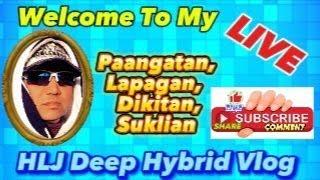 Live ang HLJ Deep Hybrid Vlog! Paangatan Lapagan Dikitan Suklian Friday 9-20-24