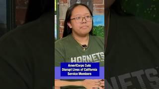 AmeriCorps Cuts Disrupt Lives of California Service Members