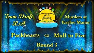 Team Draft LA - MKM Season - Packbeasts vs Mull to Five - Round 3