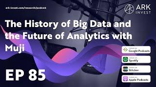 The History of Big Data and the Future of Analytics with Muji