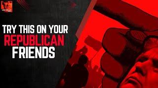 Try This One Out On Your Republican Friends