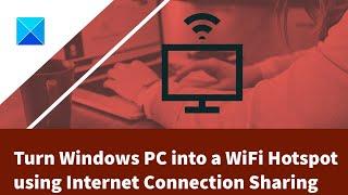 Turn Windows PC into a WiFi Hotspot using Internet Connection Sharing