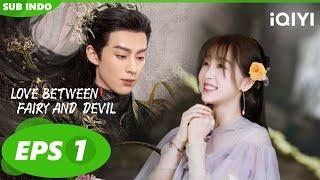 Love Between Fairy and Devil | EP1【INDO SUB】Pertemuan Peri dengan Iblis | iQIYI Indonesia