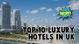 Top 10 Luxury Hotels In UK