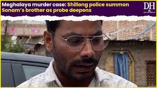 Meghalaya murder case Shillong police summon Sonam’s brother as probe deepens