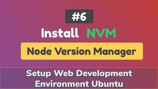 #6: Install NVM (Node Version Manager) | Setup Web Development Environment Ubuntu