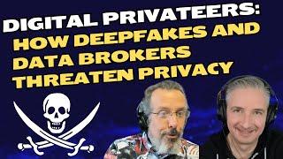 Digital Privateers: How Deepfakes and Data Brokers Threaten Privacy