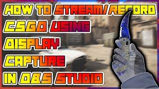 How to Stream/Record CSGO Using Display Capture in OBS Studio • 2021 TUTORIAL  (TRUSTED MODE)