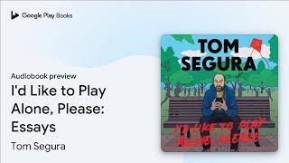 I'd Like to Play Alone, Please: Essays by Tom Segura · Audiobook preview