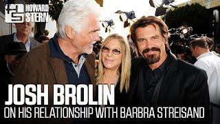 Josh Brolin on His Relationship With Barbra Streisand