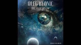 OLEG BYONIC DREAM REMIX 24