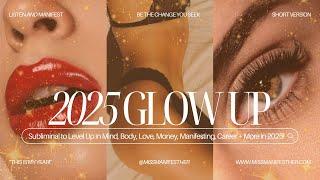  POWERFUL 2025 GLOW UP SubliminalMIND, BODY, MONEY, LOVE, MANIFESTING!  Claim the best year EVER!