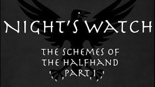 Night's Watch: The Schemes of the Halfhand, Part 1