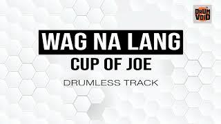 Cup of Joe - Wag Na Lang (Drumless Track)