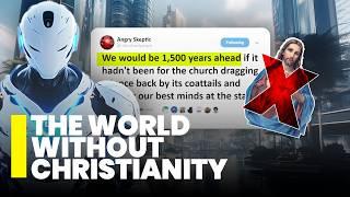 What if Christianity NEVER Existed