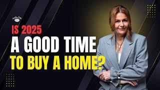 Is 2025 a Good Time to Buy a Home?  Here's What You Need to Know