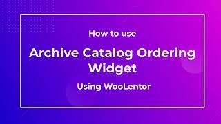 How to use Archive Catalog Ordering Widget using WooLentor