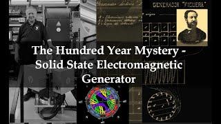 The Hundred Year Mystery - Solid State Electromagnetic Generator