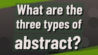 What are the three types of abstract?