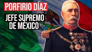 Porfirio Díaz: Líder Supremo de México