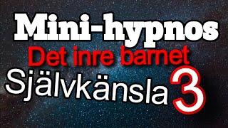 Mini-Hypnos | Det Inre Barnet - Självkänsla 3 (OBS! Kraftfull)