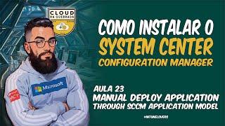 Aula 23 - Manual Deploy Application through SCCM Application Model