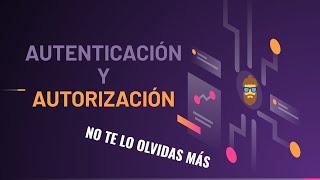 ¿Qué es Autenticación? ¿Qué es Autorización? - Te lo explico en 15 minutos y NO TE LO OLVIDAS MÁS!