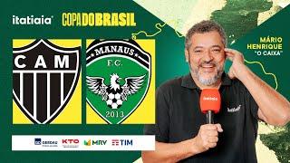 ATLÉTICO X MANAUS AO VIVO NA ITATIAIA | REACT DA COPA DO BRASIL 2025