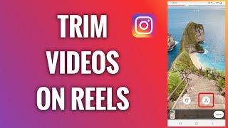 How To Trim Videos On Instagram Reels