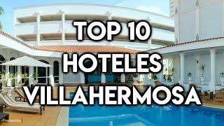 Top 10 Hoteles en Villahermosa