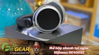 Mở hộp nhanh tai nghe Hifiman HE400SE