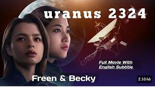 Uranus 2324 Full Movie | Freen Becky's New Movie with eng. sub. | Freen Becky' Movie | THAI GL