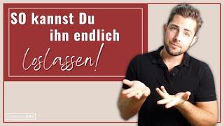 DAS musst Du verstehen, um ihn endlich loslassen zu können!