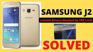 SAMSUNG J2 CUSTOM BINARY BLOCKED BY FRP LOCK|| J2,J5,J36,J7,ON7,J7PRIME,J730 ||