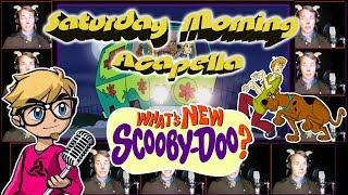 What's New, Scooby-Doo? Theme - Saturday Morning Acapella