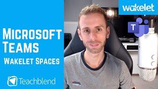 Wakelet Spaces & Microsoft Teams.