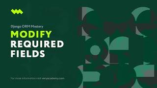 Add, Remove, and modify fields (with required values) | Django ORM Model Essentials