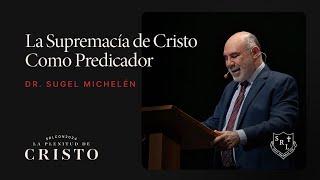 SRLCON2024 | La Supremacía de Cristo como Predicador - Dr. Sugel Michelén