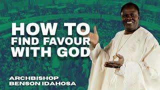 How To Find Favour With God - Archbishop Benson Idahosa