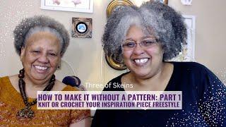 How to Make it Without a Pattern Part 1 | Knit or Crochet Your Inspiration Piece Free Style