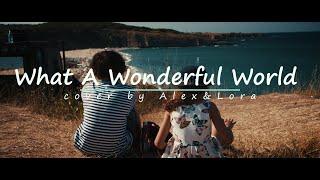 What A Wonderful World - Louis Armstrong, cover by Alex&Lora