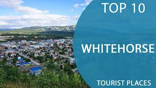 Top 10 Best Tourist Places to Visit in Whitehorse, Yukon Territory | Canada - English