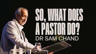 So, What Does a Pastor Do? | Dr Sam Chand