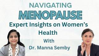 MENOPAUSE (मेनोपॉज़) : Expert Insights on Women's Health With Dr Manna Semby | पेरीमेनोपॉज़