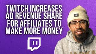 Twitch Increases Ad Revenue For Affiliates To Make More Money